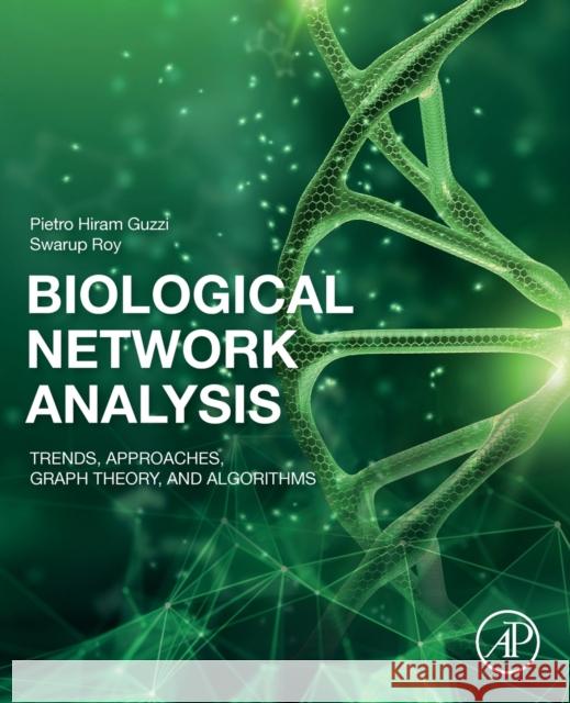 Biological Network Analysis: Trends, Approaches, Graph Theory, and Algorithms Guzzi, Pietro Hiram 9780128193501 Elsevier