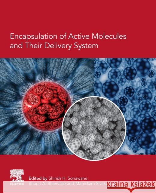 Encapsulation of Active Molecules and Their Delivery System Shirish Hari Sonawane Bharat a. Bhanvase Manickam Sivakumar 9780128193631