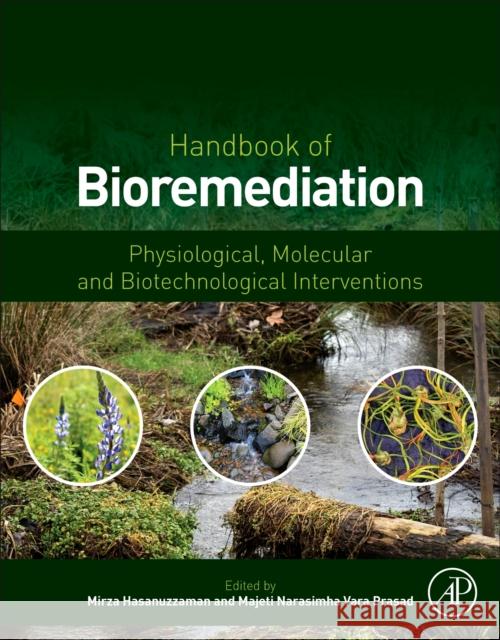 Handbook of Bioremediation: Physiological, Molecular and Biotechnological Interventions Mirza Hasanuzzaman Majeti Narasimha Vara Prasad 9780128193822 Academic Press