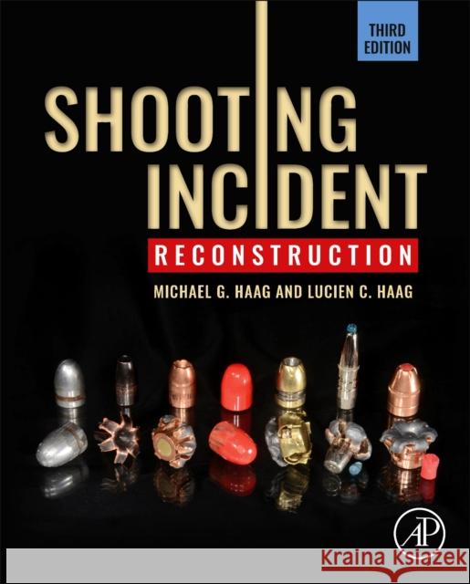 Shooting Incident Reconstruction Michael G. Haag Lucien C. Haag 9780128193976