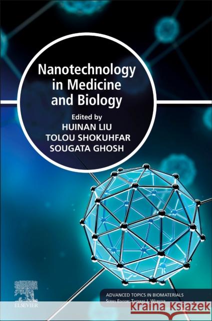 Nanotechnology in Medicine and Biology Huinan Liu Tolou Shokuhfar Sougata Ghosh 9780128194690