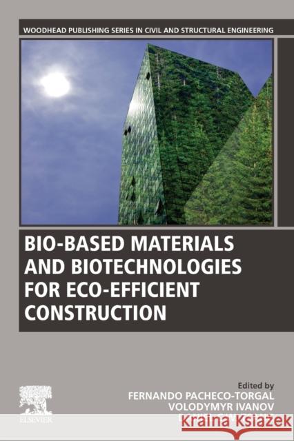 Bio-Based Materials and Biotechnologies for Eco-Efficient Construction Fernando Pacheco-Torgal Volodymyr Ivanov Daniel C. W. Tsang 9780128194812 Woodhead Publishing