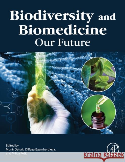 Biodiversity and Biomedicine: Our Future Ozturk, Munir 9780128195413 Academic Press