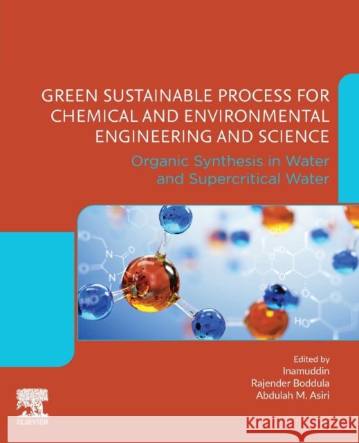 Green Sustainable Process for Chemical and Environmental Engineering and Science: Organic Synthesis in Water and Supercritical Water Inamuddin                                Rajender Boddula Abdullah M. Asiri 9780128195420
