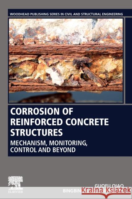 Corrosion of Reinforced Concrete Structures: Mechanism, Monitoring, Control and Beyond Guofu Qiao Bingbing Guo Jinping Ou 9780128195482