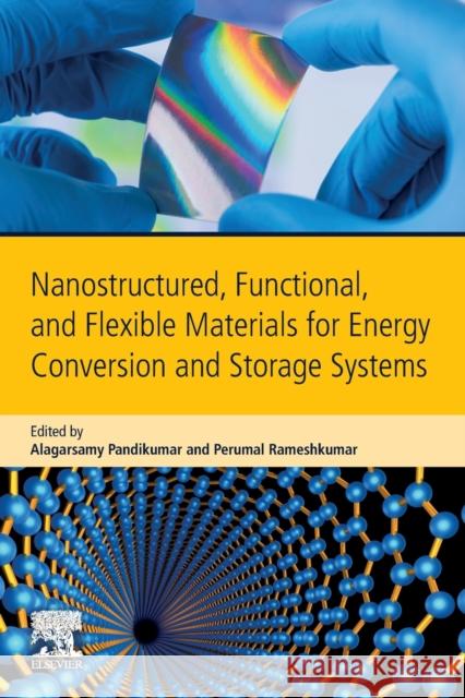 Nanostructured, Functional, and Flexible Materials for Energy Conversion and Storage Systems Pandikumar, A. 9780128195529 Elsevier