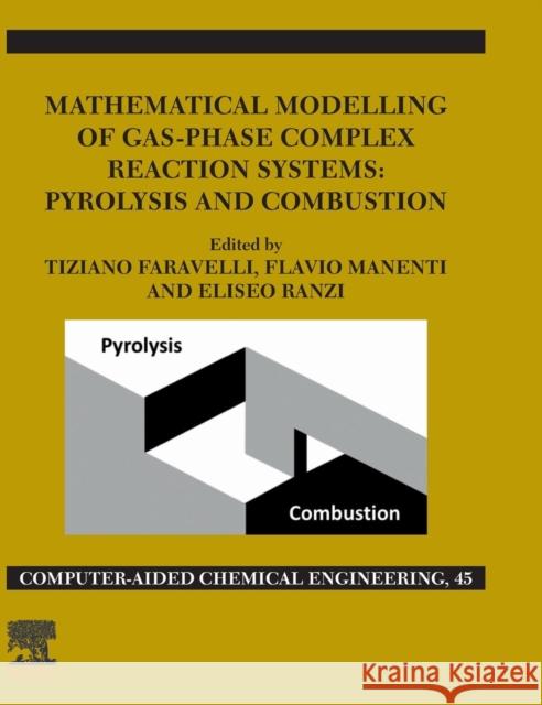 Mathematical Modelling of Gas-Phase Complex Reaction Systems: Pyrolysis and Combustion: Volume 45 Faravelli, Tiziano 9780128195796 Elsevier