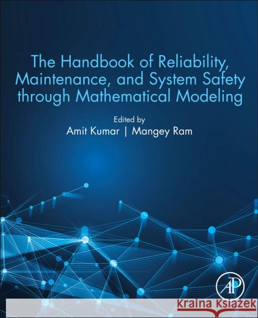 The Handbook of Reliability, Maintenance, and System Safety Through Mathematical Modeling Amit Kumar Mangey Ram 9780128195826 Academic Press