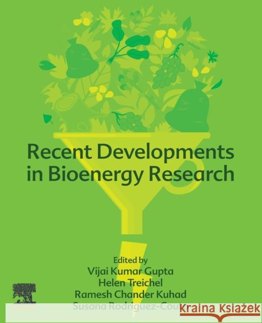Recent Developments in Bioenergy Research Vijai G. Gupta Helen Treichel Ramesh Chander Kuhad 9780128195970 Elsevier
