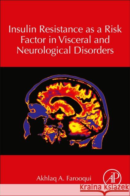 Insulin Resistance as a Risk Factor in Visceral and Neurological Disorders Akhlaq A. Farooqui 9780128196038