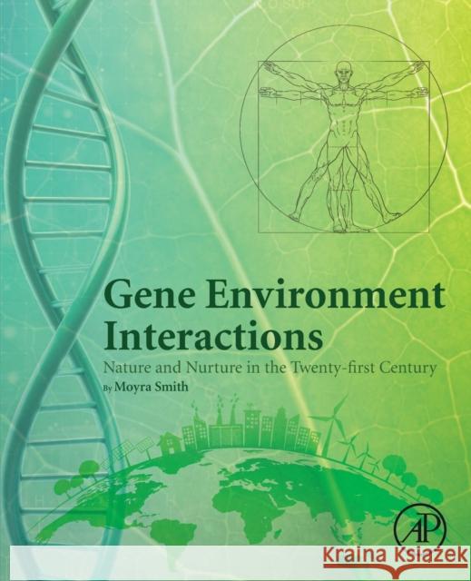 Gene Environment Interactions: Nature and Nurture in the Twenty-First Century Moyra Smith 9780128196137 Academic Press
