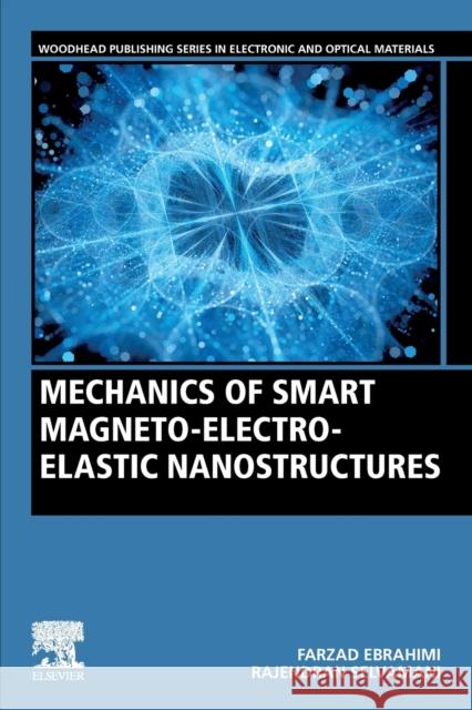 Mechanics of Smart Magneto-Electro-Elastic Nanostructures Farzad Ebrahimi Rajendran Selvamani 9780128196533 Woodhead Publishing