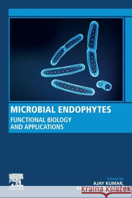 Microbial Endophytes: Functional Biology and Applications Ajay Kumar Radhakrishnan E 9780128196540 Woodhead Publishing