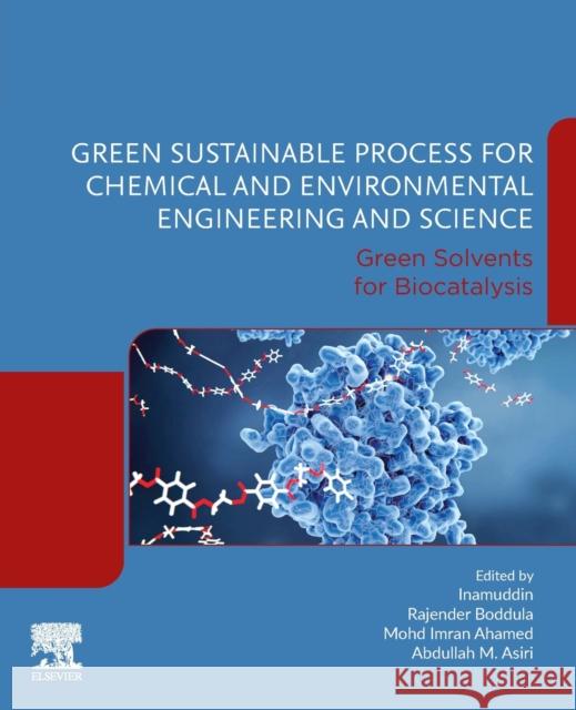 Green Sustainable Process for Chemical and Environmental Engineering and Science: Green Solvents for Biocatalysis Inamuddin                                Rajender Boddula Mohd Imran Ahamed 9780128197219