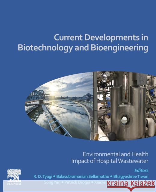 Current Developments in Biotechnology and Bioengineering: Environmental and Health Impact of Hospital Wastewater R. D. Tyagi Balasubramanian Sellamuthu Bhagyashree Tiwari 9780128197226 Elsevier