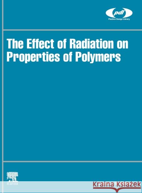 The Effect of Radiation on Properties of Polymers Laurence W. McKeen 9780128197295