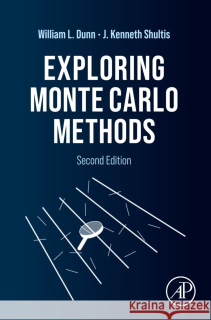 Exploring Monte Carlo Methods William L. Dunn J. Kenneth Shultis 9780128197394