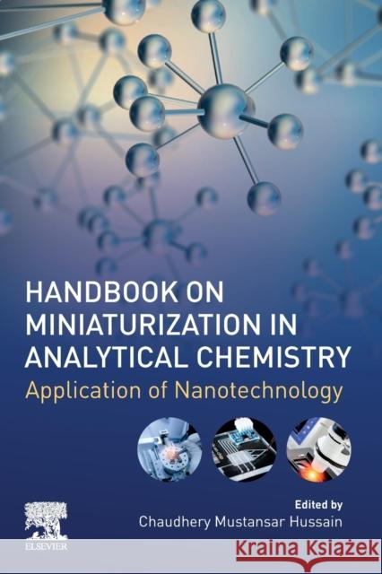Handbook on Miniaturization in Analytical Chemistry: Application of Nanotechnology Chaudhery Mustansar Hussain 9780128197639