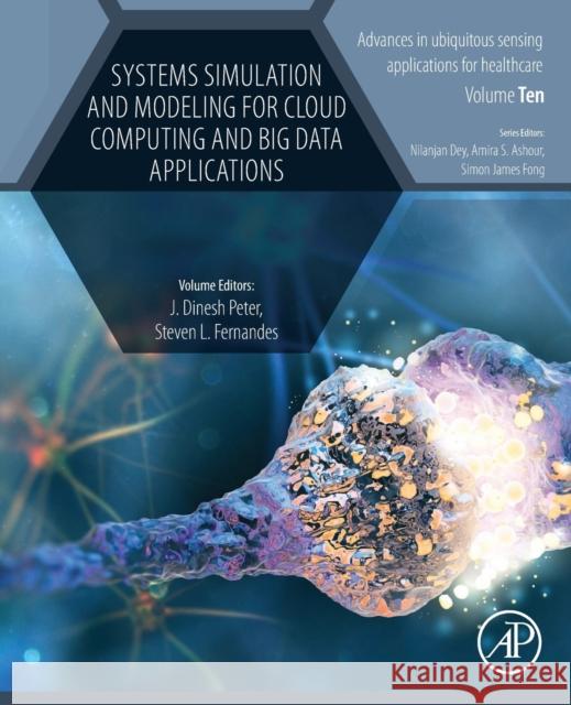 Systems Simulation and Modeling for Cloud Computing and Big Data Applications Dinesh Peter Steven Fernandes 9780128197790
