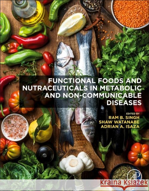 Functional Foods and Nutraceuticals in Metabolic and Non-Communicable Diseases Ram B. Singh 9780128198155 Academic Press