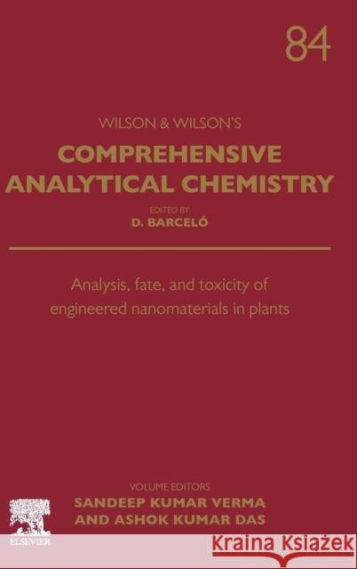 Analysis, Fate, and Toxicity of Engineered Nanomaterials in Plants: Volume 84 Verma, Sandeep Kumar 9780128198315