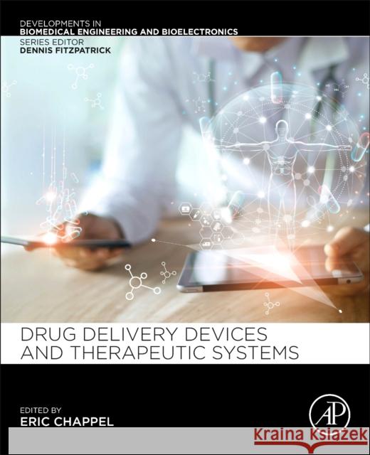 Drug Delivery Devices and Therapeutic Systems Eric Chappel 9780128198384 Academic Press