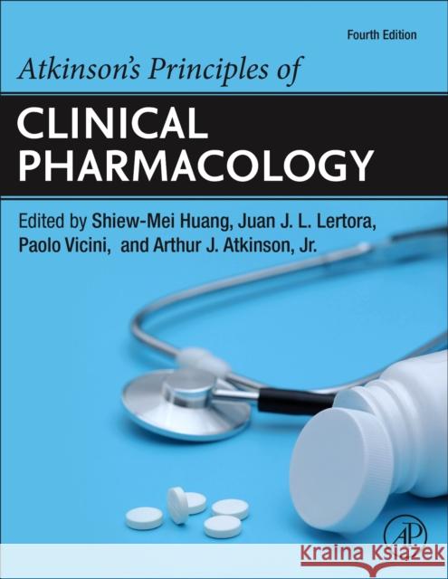 Atkinson's Principles of Clinical Pharmacology Shiew-Mei Huang Juan J. L. Lertora Paolo Vicini 9780128198698 Academic Press