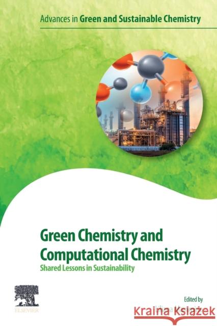 Green Chemistry and Computational Chemistry: Shared Lessons in Sustainability Liliana L. Mammino 9780128198797