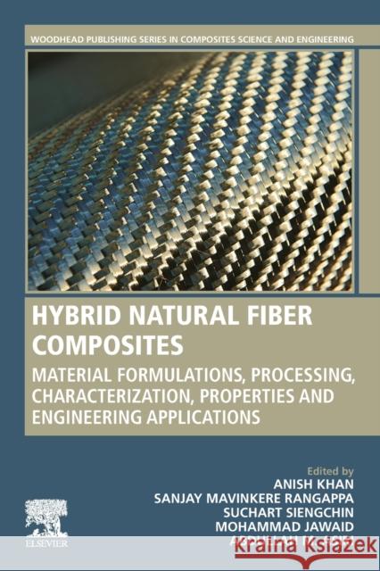 Hybrid Natural Fiber Composites: Material Formulations, Processing, Characterization, Properties, and Engineering Applications Khan, Anish 9780128199008