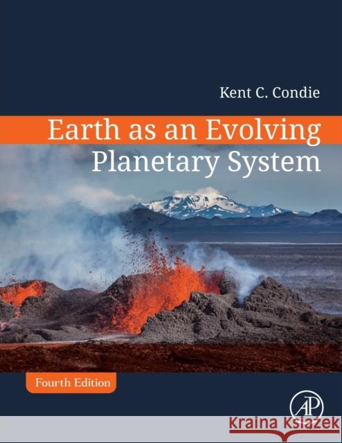 Earth as an Evolving Planetary System Kent C. Condie Yildirim Dilek 9780128199145 Academic Press