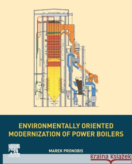 Environmentally Oriented Modernization of Power Boilers Pronobis, Marek 9780128199213 Elsevier