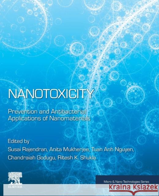 Nanotoxicity: Prevention and Antibacterial Applications of Nanomaterials Rajendran, Susai 9780128199435