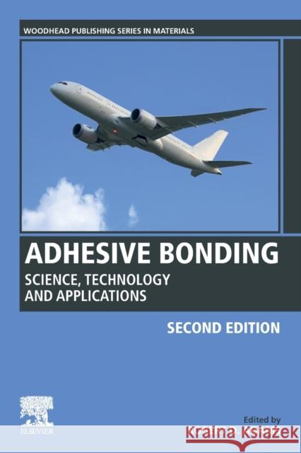 Adhesive Bonding: Science, Technology and Applications Robert D. Adams 9780128199541 Woodhead Publishing