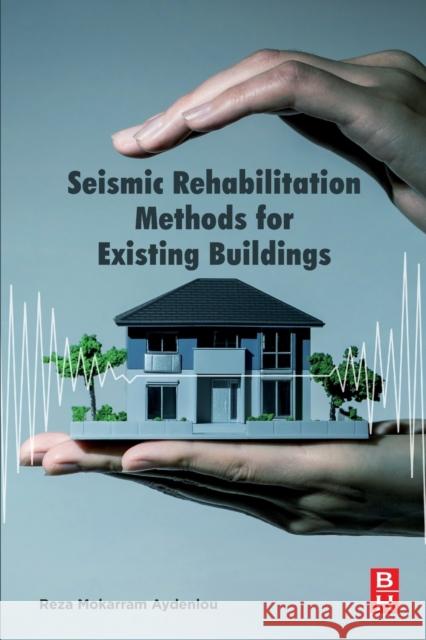 Seismic Rehabilitation Methods for Existing Buildings Reza Mokarram Aydenlou 9780128199596 Butterworth-Heinemann