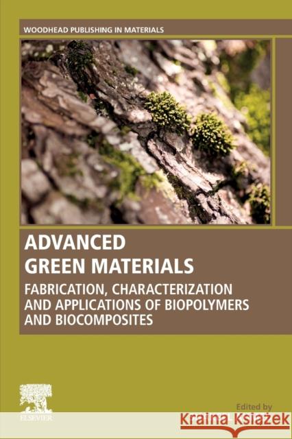 Advanced Green Materials: Fabrication, Characterization and Applications of Biopolymers and Biocomposites Ahmed, Shakeel 9780128199886