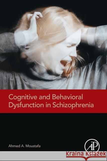 Cognitive and Behavioral Dysfunction in Schizophrenia Ahmed A. Moustafa 9780128200056