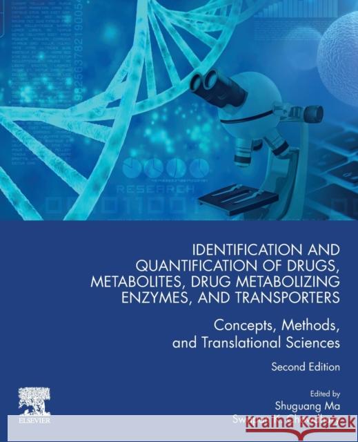 Identification and Quantification of Drugs, Metabolites, Drug Metabolizing Enzymes, and Transporters: Concepts, Methods and Translational Sciences Shuguang Ma Swapan Chowdhury 9780128200186
