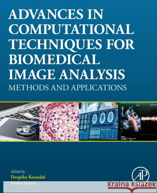Advances in Computational Techniques for Biomedical Image Analysis: Methods and Applications Deepika Koundal Savita Gupta 9780128200247