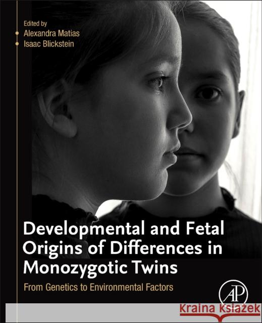 Developmental and Fetal Origins of Differences in Monozygotic Twins: From Genetics to Environmental Factors Alexandra Matias Isaac Blickstein 9780128200476