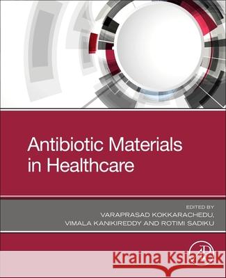 Antibiotic Materials in Healthcare Varaprasad Kokkarachedu Vimala Kanikireddy Rotimi Sadiku 9780128200544 Academic Press