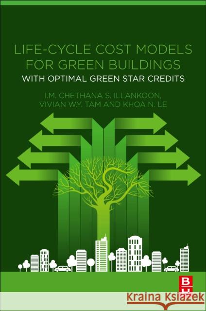 Life-Cycle Cost Models for Green Buildings: With Optimal Green Star Credits Illankoon, I. M. Chethana S. 9780128200629
