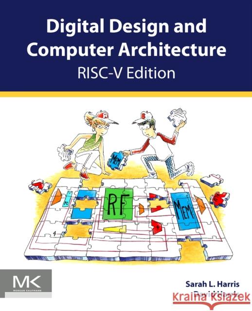 Digital Design and Computer Architecture, RISC-V Edition David (Associate Professor of Engineering, Harvey Mudd College, Claremont, CA, USA) Harris 9780128200643 Morgan Kaufmann Publishers