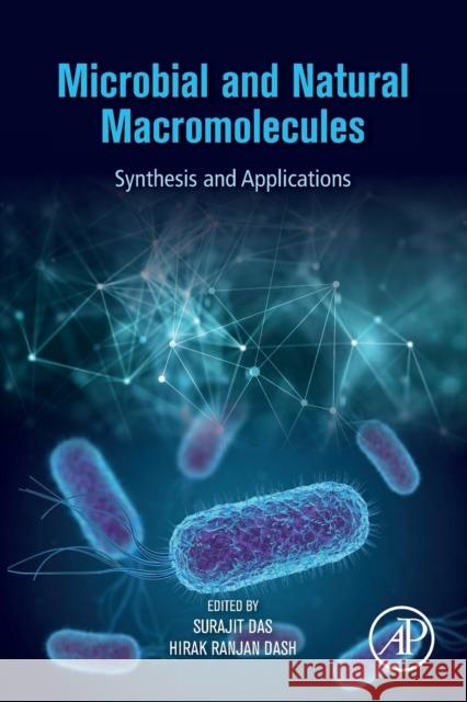 Microbial and Natural Macromolecules: Synthesis and Applications Surajit Das Hirak Ranjan Dash 9780128200841