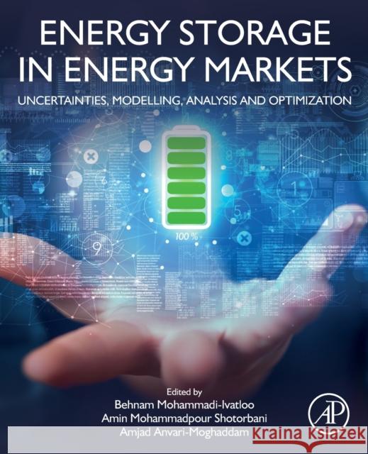 Energy Storage in Energy Markets: Uncertainties, Modelling, Analysis and Optimization Mohammadi-Ivatloo, Behnam 9780128200957 Academic Press