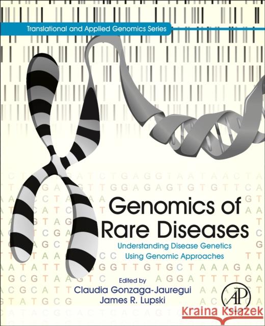 Genomics of Rare Diseases: Understanding Disease Genetics Using Genomic Approaches Gonzaga-Jauregui, Claudia 9780128201404