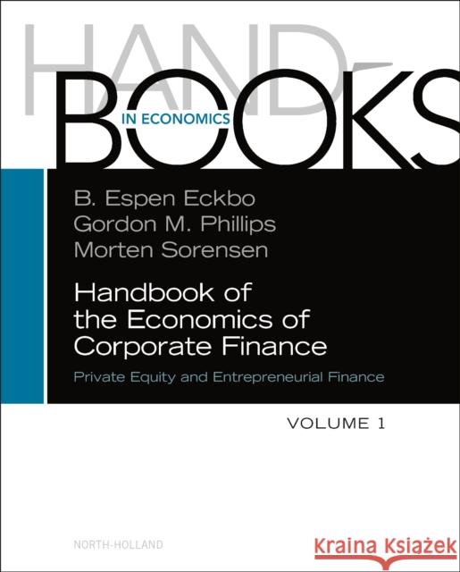Handbook of the Economics of Corporate Finance: Private Equity and Entrepreneurial Finance Volume 1 Phillips, Gordon M. 9780128201497