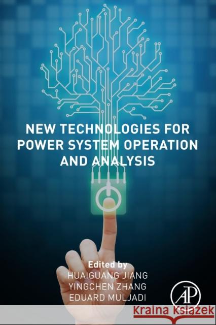 New Technologies for Power System Operation and Analysis Huaiguang Jiang Yingchen Zhang Eduard Muljadi 9780128201688