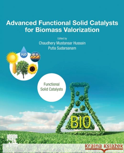 Advanced Functional Solid Catalysts for Biomass Valorization Chaudhery Mustansa Putla Sudarsanam 9780128202364 Elsevier