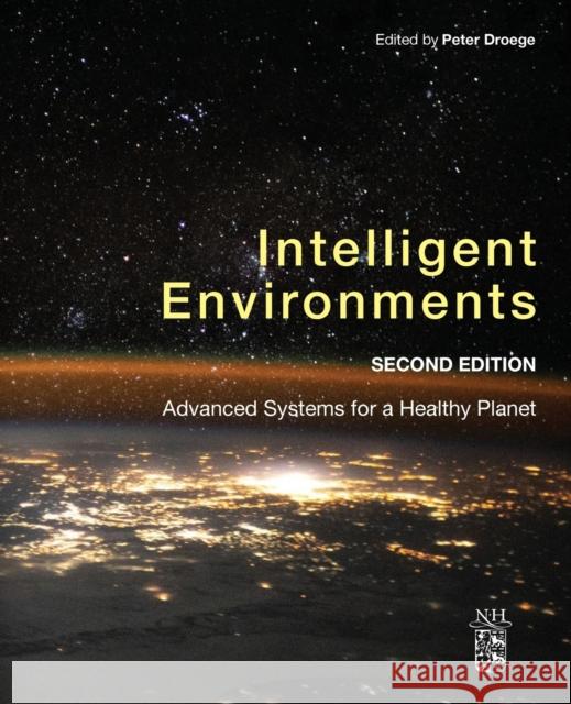 Intelligent Environments: Advanced Systems for a Healthy Planet Droege, P. 9780128202470