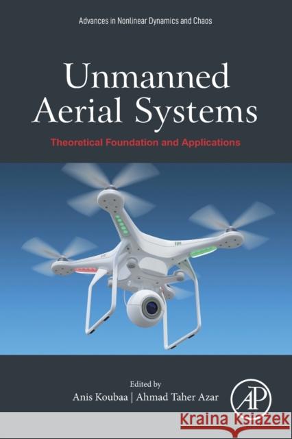 Unmanned Aerial Systems: Theoretical Foundation and Applications Anis Koubaa Ahmad Taher Azar 9780128202760 Academic Press